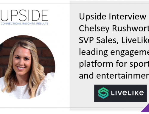 Upside Chat: Chelsey Rushworth, SVP Sales, LiveLike (leading engagement platform for sports and entertainment)